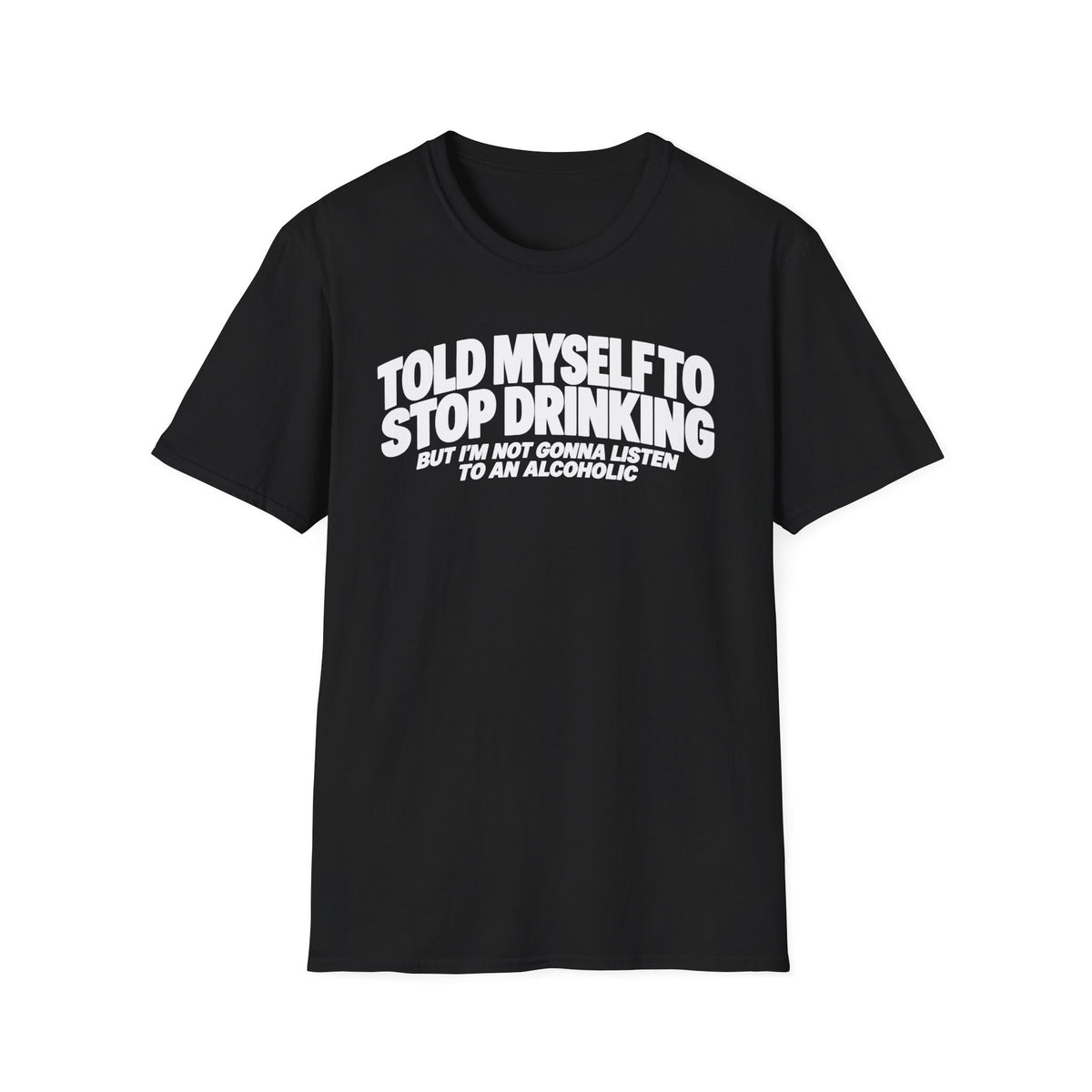 Told Myself To Stop Drinking T-shirt