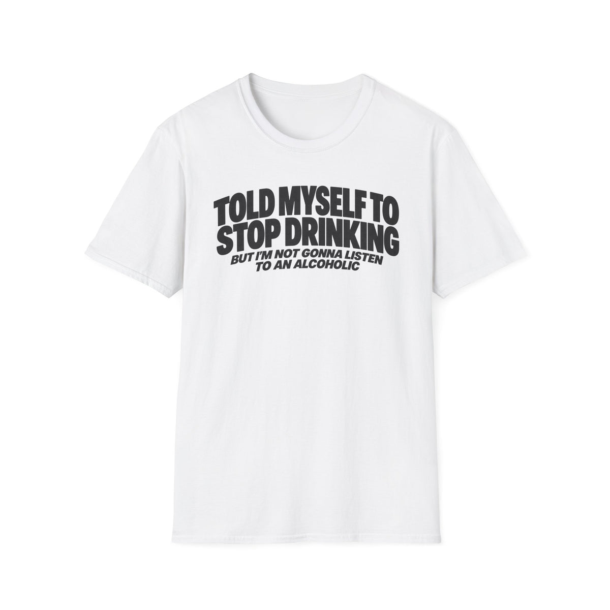 Told Myself To Stop Drinking T-shirt