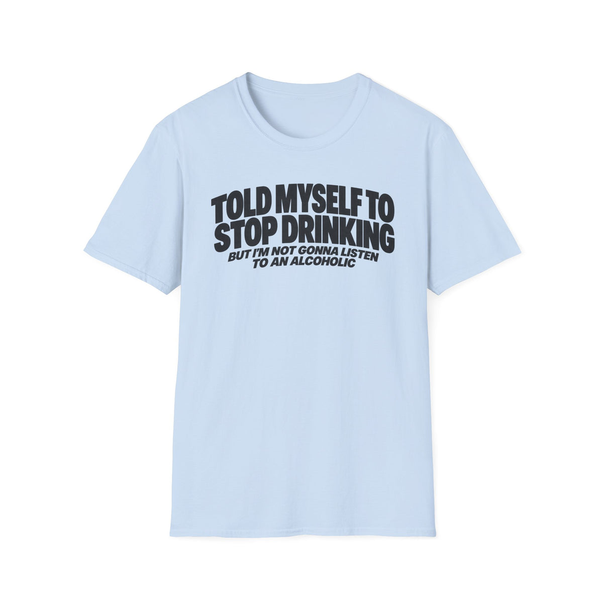 Told Myself To Stop Drinking T-shirt